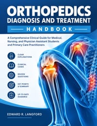 Orthopedics Diagnosis and Treatment Handbook: A Comprehensive Clinical Guide for Medical, Nursing, and Physician Assistant Students and Primary Care P cover