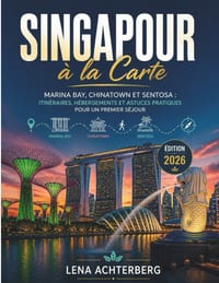 Singapour à la Carte: Marina Bay, Chinatown et Sentosa: Itinéraires, Héberge-ments et Astuces Pratiques pour un Premier Séjour cover