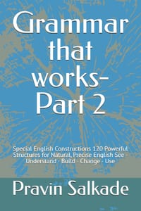 Grammar that works- Part 2: Special English Constructions 120 Powerful Structures for Natural, Precise English See - Understand - Build - Change - Use cover