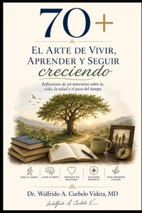 70+ El arte de vivir, aprender y seguir creciendo: Reflexiones de un internista sobre la vida, la salud y el paso del tiempo cover