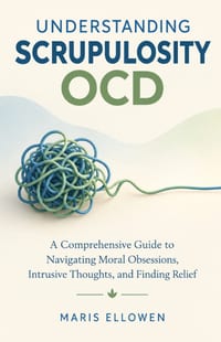 Understanding Scrupulosity OCD: A Comprehensive Guide to Navigating Moral Obsessions, Intrusive Thoughts, and Finding Relief cover