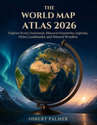 The World Map Atlas 2026: Explore Every Continent, Discover Countries, Capitals, Cities, Landmarks, and Natural Wonders. cover