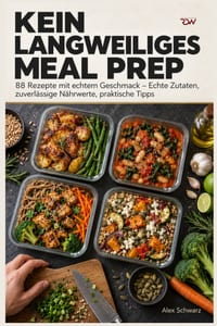 Kein langweiliges Meal Prep: 88 Rezepte mit echtem Geschmack - Echte Zutaten, zuverlässige Nährwerte, praktische Tipps cover