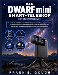 Das DWARF mini Smart-Teleskop Benutzerhandbuch: Ein Schritt-für-Schritt-Handbuch für Einsteiger zu Einrichtung, App-Steuerung, automatischem GoTo, Ste cover