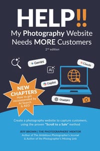 Help!! My Photography Website Needs MORE Customers 2nd Edition: Create a photography website to capture customers, using the proven Scroll to a Sale m cover