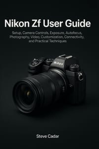 Nikon ZF User Guide: Setup, Camera Controls, Exposure, Autofocus, Photography, Video, Customization, Connectivity, and Practical Techniques cover