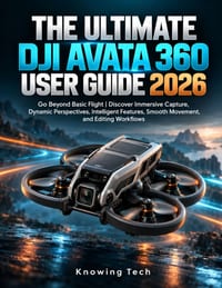 The Ultimate DJI Avata 360 User Guide 2026: Go Beyond Basic Flight Discover Immersive Capture, Dynamic Perspectives, Intelligent Features, Smooth Move cover