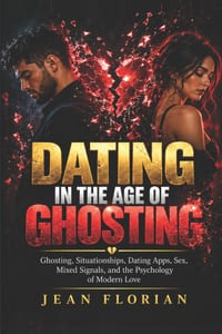 Dating in the Age of Ghosting: Ghosting, Situationships, Dating Apps, Sex, Mixed Signals, and the Psychology of Modern Love cover