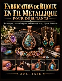 Fabrication de Bijoux En Fil Métallique Pour Débutants: Techniques essentielles pour la création de beaux bijoux faits main cover