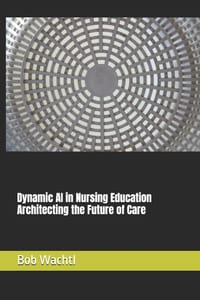 Dynamic AI in Nursing Education Architecting the Future of Care cover