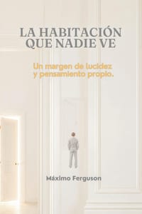 La habitación que nadie ve: Un margen de lucidez y pensamiento propio cover