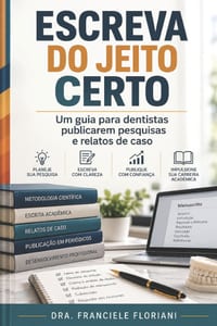 Escreva do Jeito Certo: Um Guia para Dentistas Publicarem Pesquisas e Relatos de Caso cover