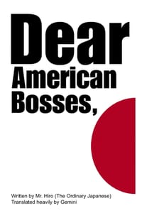 Dear American Bosses,: 100 Extremely Polite Letters to Silicon Valley from an Exhausted Japanese Salaryman cover