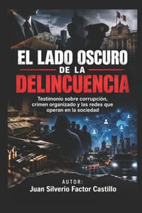 El Lado Oscuro de la Delincuencia: Testimonio sobre corrupción, crimen organizado y las redes que operan en la sociedad cover