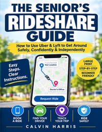 The Senior's Rideshare Guide: How to Use Uber & Lyft to Get Around Safely, Confidently & Independently cover