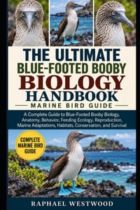 The Ultimate Blue-Footed Booby Biology Handbook: MARINE BIRD GUIDE: A Complete Guide to Blue-Footed Booby Biology, Anatomy, Behavior, Feeding Ecology, cover