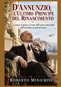 D'Annunzio, l'Ultimo Principe del Rinascimento: L'esteta, il poeta e il mito dell'uomo universale nell'età della società di massa cover