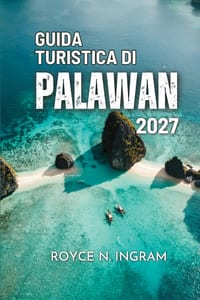 Guida Turisticadi Palawan 2027: Esplora le lagune, le scogliere calcaree e i relitti, le attività da fare, dove alloggiare e mangiare, con consigli da cover
