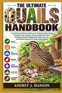 The Ultimate Quail Handbook: A Complete and Advanced Manual to Raising Healthy Quails Through Proper Feeding, Housing, Egg Production, Breeding, Healt cover