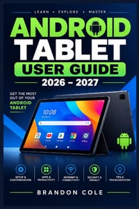 Android Tablet User Guide 2026-2027: Master Your Device with Easy Setup, Apps, Security, Productivity, Customization, and Everyday Troubleshooting cover