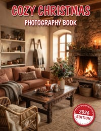 Cozy Christmas Photography Book: 2026 Edition Showcasing Cozy Christmas Interiors Twinkling Lights Snowy Landscapes and Holiday Magic cover