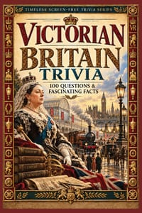 Victorian Britain Trivia: 100 Questions & Fascinating Facts About Queen Victoria, Industry, Railways, Inventions, Social Reform, Literature and Everyd cover