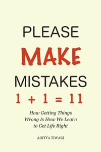 Please Make Mistakes: How Getting Things Wrong Is How We Learn to Get Life Right cover