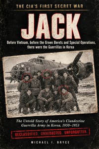 The CIA's First Secret War - JACK: Before Vietnam, before the Green Berets and Special Operations, there were the Guerrillas in Korea cover