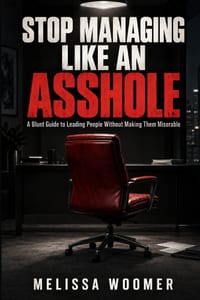 Stop Managing Like an Asshole: A Blunt Guide to Leading People Without Making Them Miserable cover