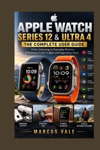 APPLE WATCH SERIES 12 & ULTRA 4 The Complete User Guide: From Unboxing to Everyday Mastery A Practical Guide for New and Upgrading Users cover