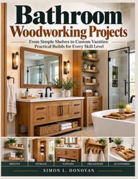 Bathroom Woodworking Projects: From Simple Shelves to Custom Vanities: Practical Builds for Every Skill Level cover