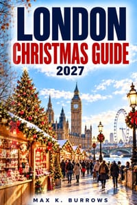 London Christmas Guide 2027: A Local's Guide to Seasonal Markets, Real Costs and Making the Most of a Winter City Break cover