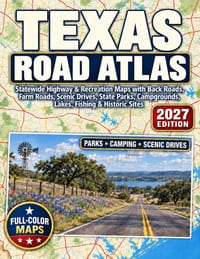 Texas Road Atlas 2027: Statewide Highway & Recreation Maps with Back Roads, Farm Roads, Scenic Drives, State Parks, Campgrounds, Lakes, Fishing & Hist cover