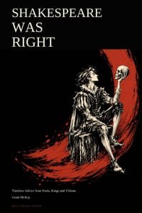 Shakespeare Was Right: Timeless Advice from Fools, Kings and Villains cover