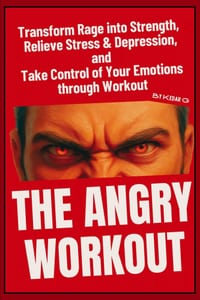 The Anger Workout: Transform Rage Into Strength, Relieve Stress & Depression, and Take Control of Your Emotions Through Exercise cover