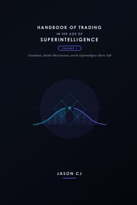 Handbook of Trading in the Age of Superintelligence: Volume 1 - Foundations, Market Microstructure, and the Superintelligence Macro Shift cover
