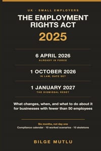 The Employment Rights Act 2025 for Small Employers: What Changes in 2026 and 2027, and How to Comply - A Plain-English Guide for UK Businesses with Fe cover