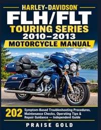 Harley-Davidson FLH/FLT Touring Series 2010-2013 Motorcycle Manual: 202 Symptom-Based Troubleshooting Procedures, Maintenance Checks, Operating Tips & cover