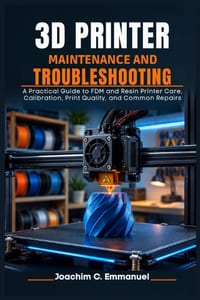 3D Printer Maintenance And Troubleshooting For Beginners: A Practical Guide to FDM and Resin Printer Care, Calibration, Print Quality, and Common Repa cover