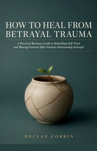 How to Heal from Betrayal Trauma: A Practical Recovery Guide to Rebuilding Self-Trust and Moving Forward After Intimate Relationship Betrayal cover