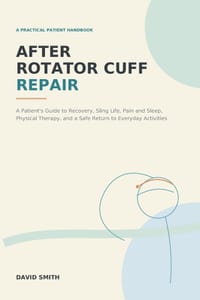 After Rotator Cuff Repair: A Patient's Guide to Recovery, Sling Life, Pain and Sleep, Physical Therapy, and a Safe Return to Everyday Activities cover