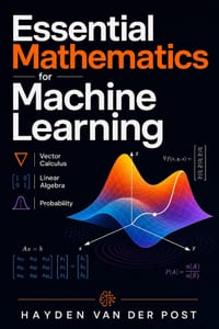 Essential Mathematics for Machine Learning: Vector Calculus, Linear Algebra, and Probability cover