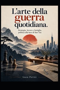 L'arte della guerra quotidiana.: Strategia, lavoro e famiglia, politica alla luce di Sun Tzu cover