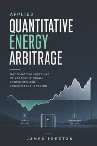 Applied Quantitative Energy Arbitrage: Mathematical Modeling of Battery Storage Economics and Power Market Trading cover