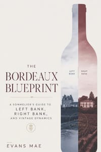 The Bordeaux Blueprint: A Sommeliers Guide to Left Bank, Right Bank, and Vintage Dynamics cover