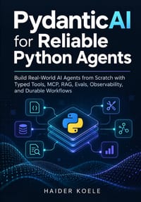 PydanticAI for Reliable Python Agents: Build Real-World AI Agents from Scratch with Typed Tools, MCP, RAG, Evals, Observability, and Durable Workflows cover