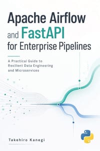 Apache Airflow and FastAPI for Enterprise Pipelines: A Practical Guide to Resilient Data Engineering and Microservices cover