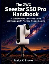 The ZWO Seestar S50 Pro Handbook: A Guidebook to Telescope Setup and Imaging with Practical Troubleshooting cover