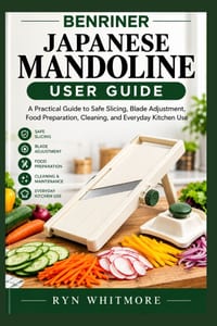 Benriner Japanese Mandoline User Guide: A Practical Guide to Safe Slicing, Blade Adjustment, Food Preparation, Cleaning, and Everyday Kitchen Use cover