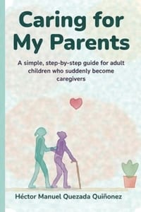 Caring for My Parents: A simple, step-by-step guide for adult children who suddenly become caregivers cover